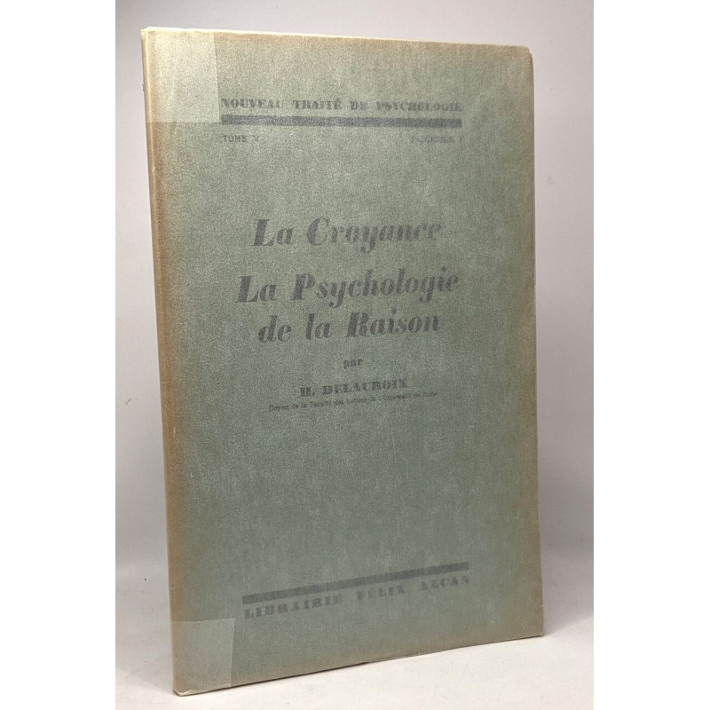 La croyance la psychologiede la raison - nature et fonction de...