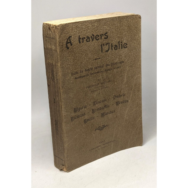 A travers l'Italie. Premier volume - Ligurie - Toscane - Ombrie -...