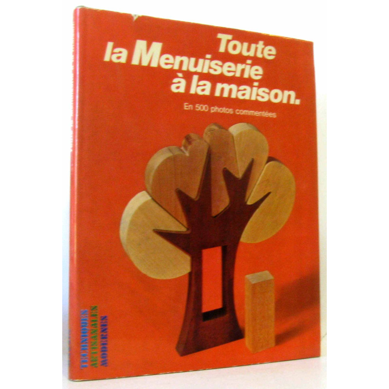 Toute la menuiserie à la maison. En 500 photos commentées