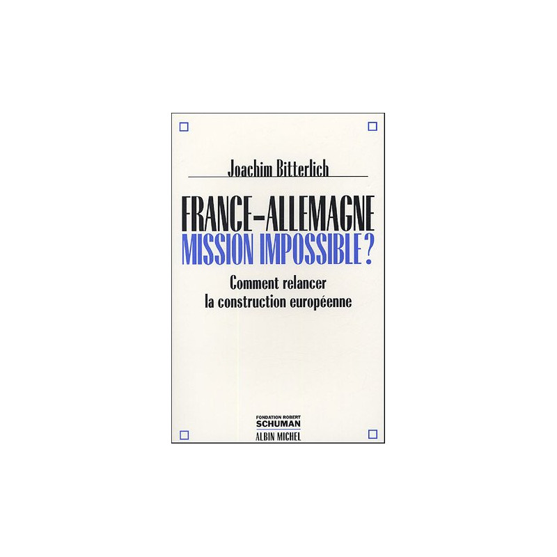 France-Allemagne : Mission impossible ? - Comment relancer la...
