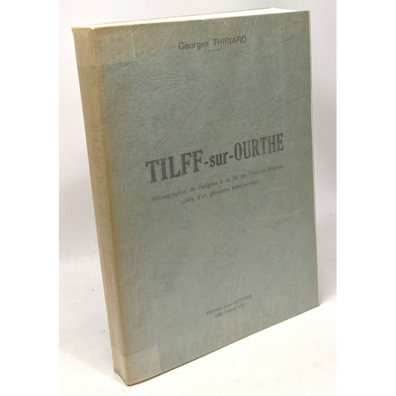 Tilff-sur-Ourthe monographie de l'origine à la fin de l'Ancien...