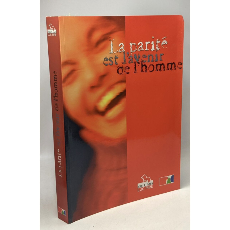 La parité est l'avenir de l'homme - actes du colloque organisé le...