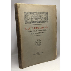 L'arte francescana nella vita e nella storia di settecento anni...