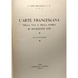 L'arte francescana nella vita e nella storia di settecento anni...