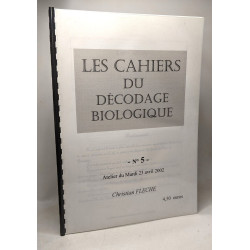 Cahiers du décodage biologique - n°1-2-3-4-5 Ateliers entre le 29...