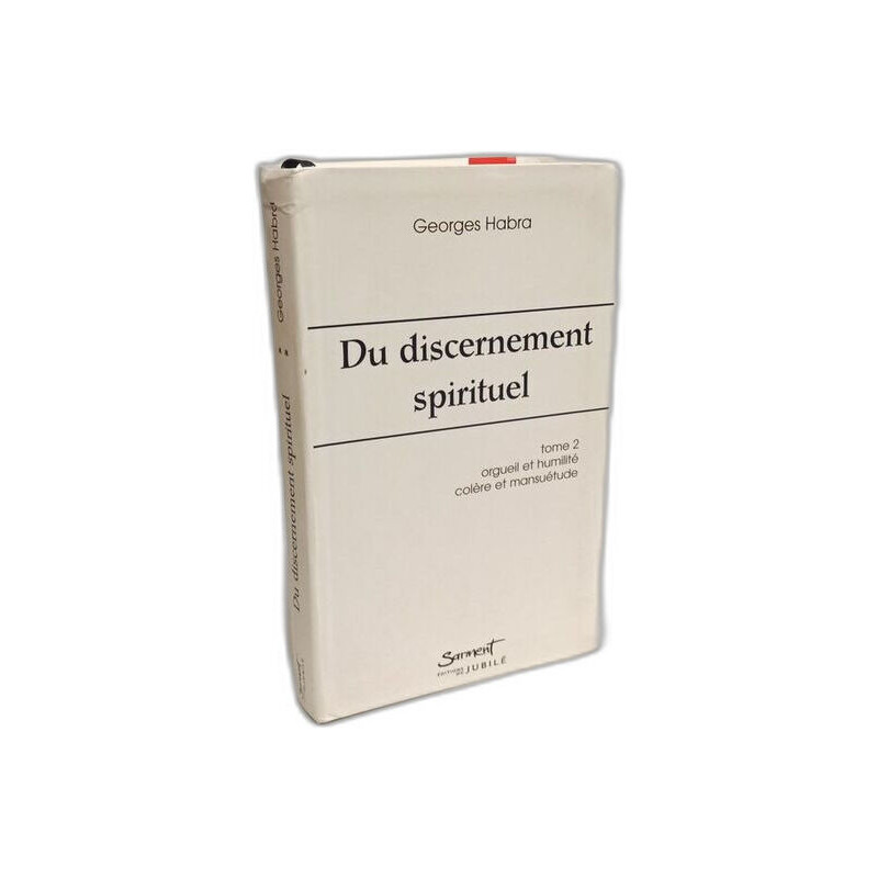 Du Discernement Spirituel : Tome II: Orgueil et humilité colère et...