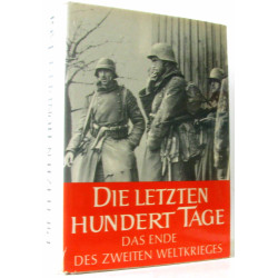 Die letzten hundert Tage- Das Ende des zweiten Weltkrieges in...