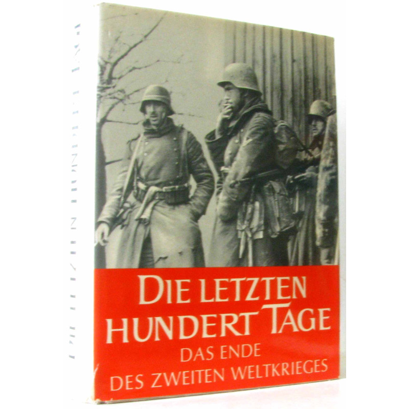Die letzten hundert Tage- Das Ende des zweiten Weltkrieges in...