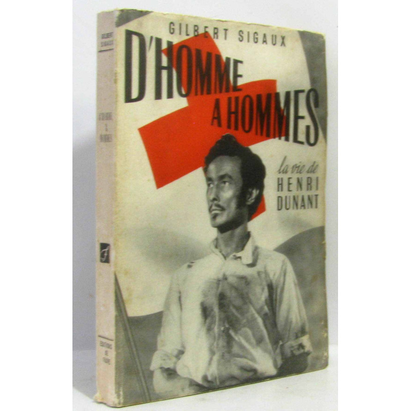 D'homme à hommes la vie de Henri Dunant