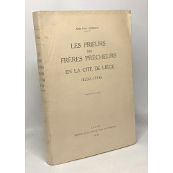 Les prieurs des frères pêcheurs en la cité de Liège (1232-1796) -...