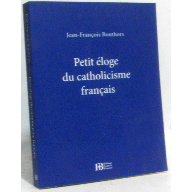 Petit Eloge du Catholicisme Français