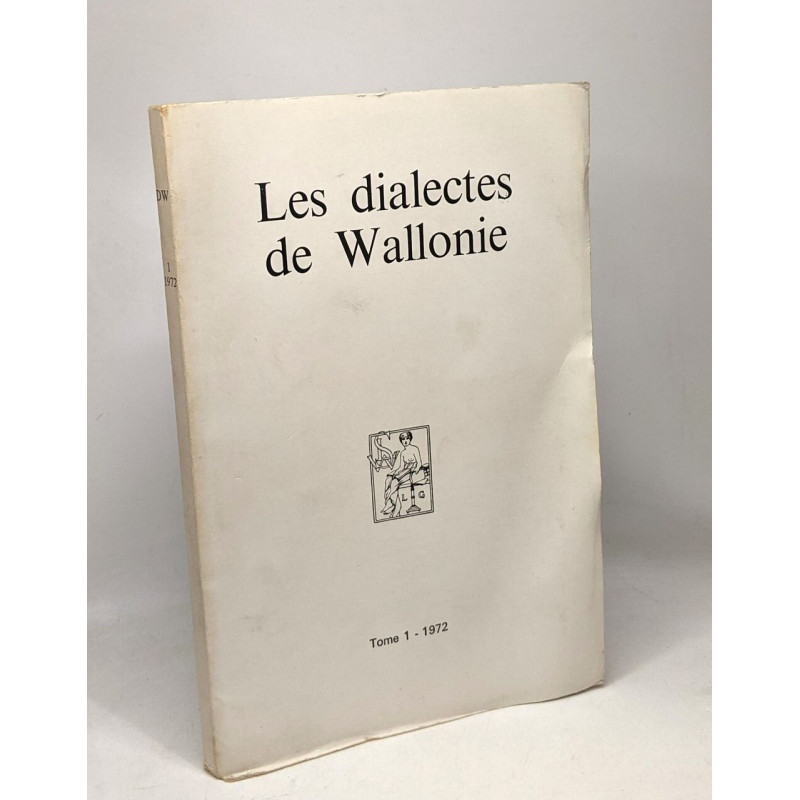 Les dialectes de Wallonie - TOME 1