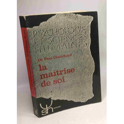 La maîtrise de soi - psychophysiologie de la volonté - 7e éd....