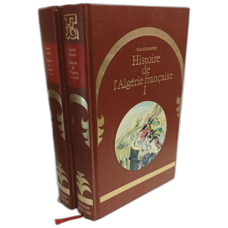Histoire de l'Algérie française. TOME I + TOME II