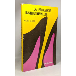 La pédagogie institutionnelle - l'école vers l'autogestion -...