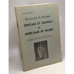 Ermitage et chapelle de Notre-Dame de Wachet - Dans les bois de...