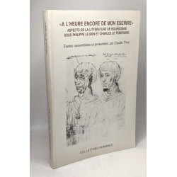 "À l'heure encore de mon escrire" aspects de la littérature de...