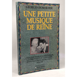 Une petite musique de reine. D'Eugène Ysaye à la Télévision la...