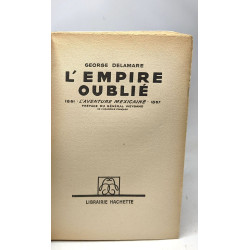 L'Empire Oublié. L'aventure mexicaine 1861 - 1867