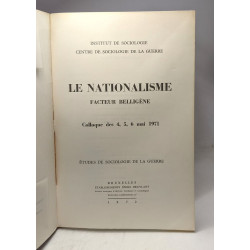 Le nationalisme - facteur belligène - Colloque des 4 5 6 Mai 1971...