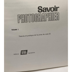 Savoir photographier - T.1/ Théorie et pratique de la prise de vue...