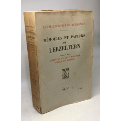 Mémoires et papiers de Lebzelterne / Un collaborateur de Metternich