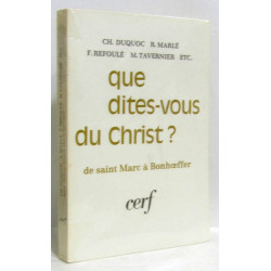 Que dites vous du Christ? - de Saint Marc à Bonhoeffer