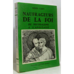 Naufrageurs de la foi du neutralisme à l'apostasie