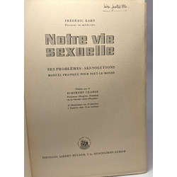 Notre vie sexuelle - ses problèmes - ses solutions manuel pratique...