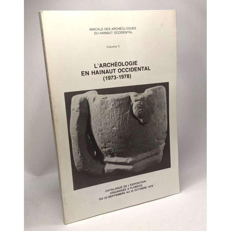 L'archéologie en Hainaut occidental 1973-1978 - de la Préhistoire...