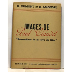Images de Paul Claudel " rassembleur de la terre de Dieu"
