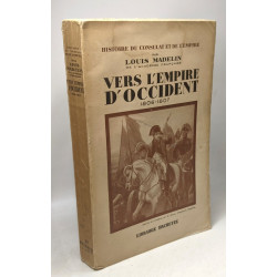 Vers l'Empire d'Occident 1806-1807 / Histoire du consulat et de...