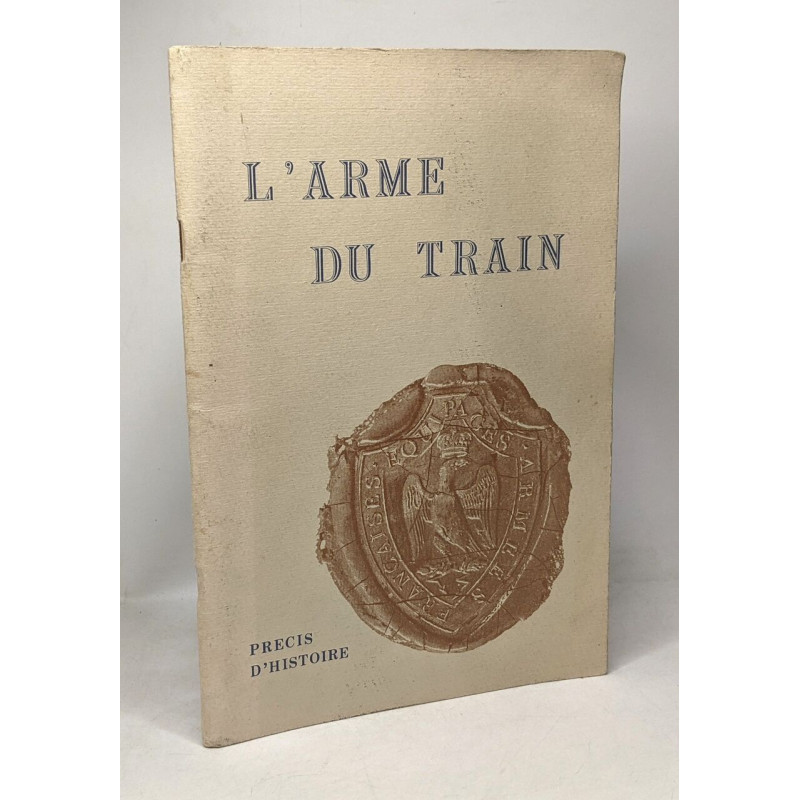 L'arme du train - précis d'histoire - un siècle et demi d'histoire...