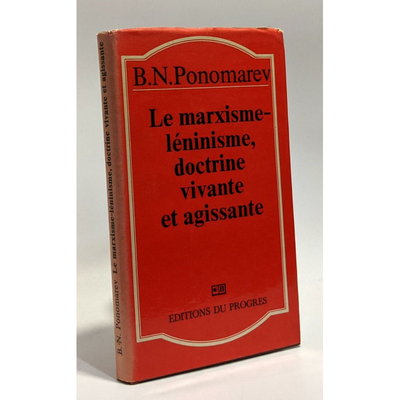Le marxisme-léninisme doctrine vivante et agissante - réponse aux...