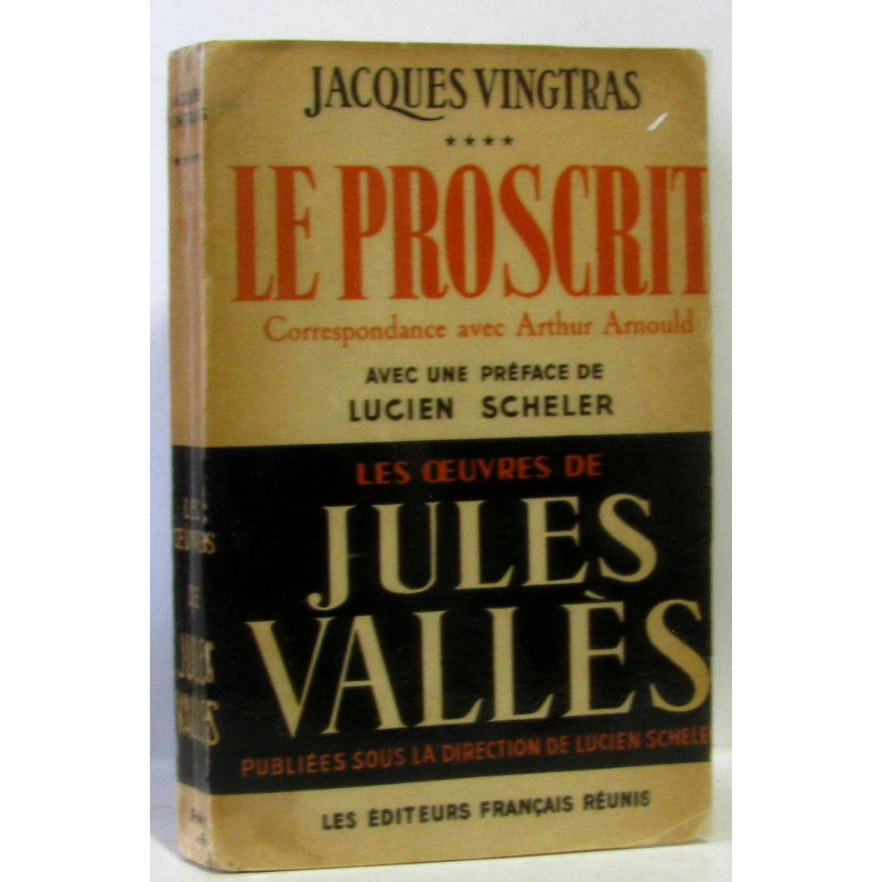 Les Oeuvres de Jules Vallès... Jacques Vingtras. IV. Le Proscrit :...