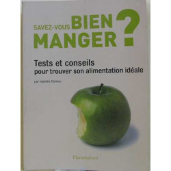 Savez-vous bien manger ? : Tests et conseils pour trouver son...
