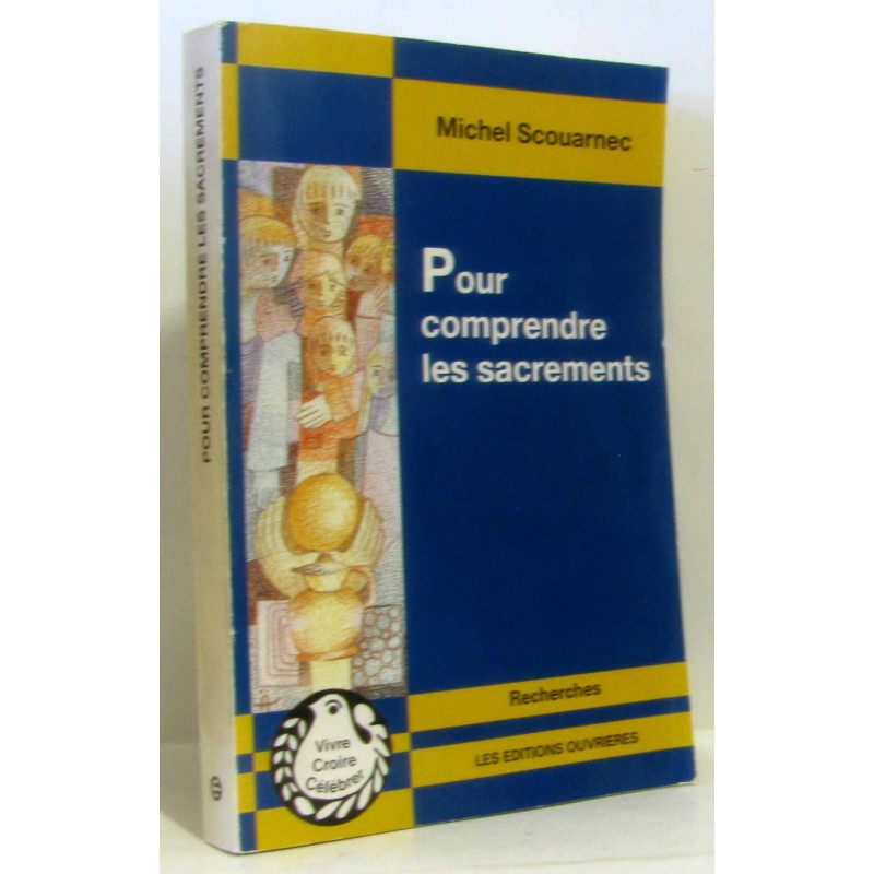 Pour comprendre les sacrements : Sacrements événements de...