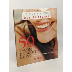 Le petit livre des plaisirs - 50 façons de goûter la vie -...