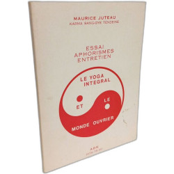 Essai - Aphorismes - Entretien. LE YOGA INTEGRAL et le monde...