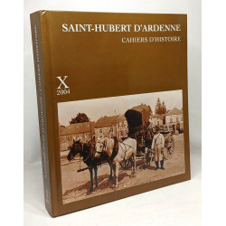 Saint-Hubert d'Ardenne - cahiers d'histoire TOME IX (2003) + TOME...