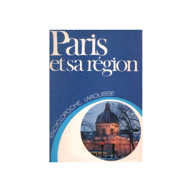 Paris et sa région (Encyclopoche Larousse)