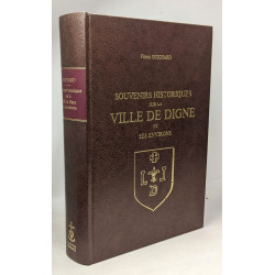 Souvenirs historiques sur la vile de Digne et ses environs...