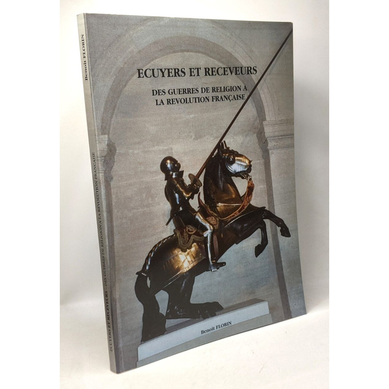 Écuyers et receveurs des guerres de religions à la révolution...