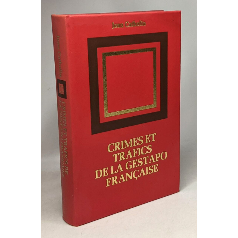 Crimes et trafics de la gestapo française - TOME I