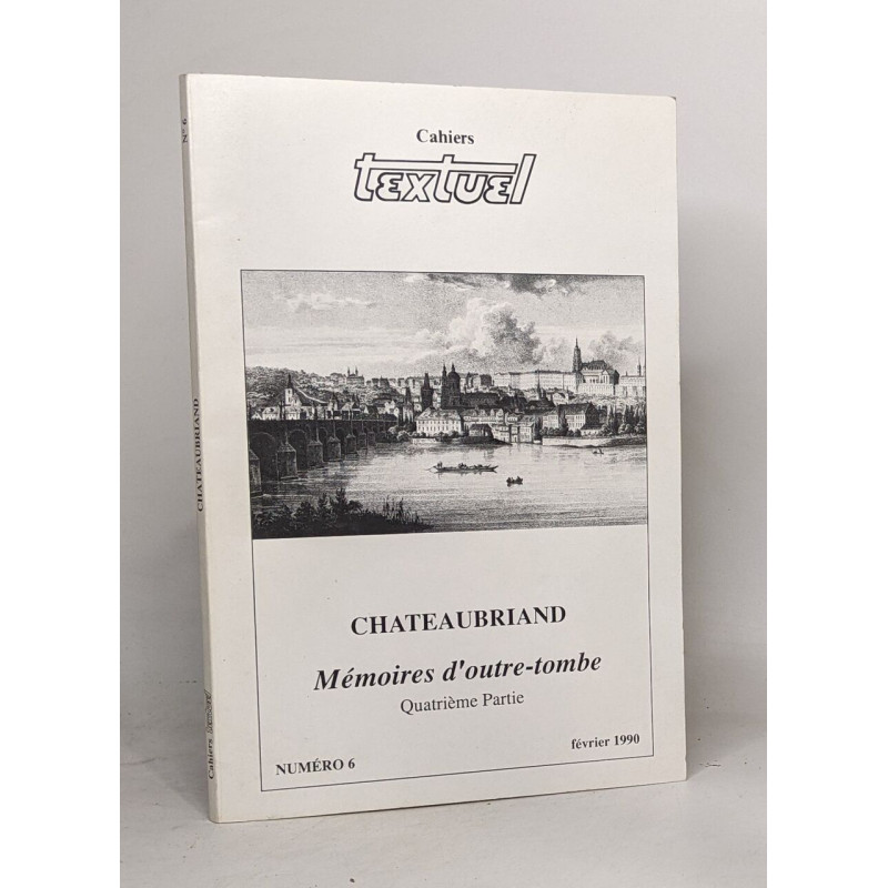 Cahiers textuel n°6 - Chateaubriand mémoires d'outre-tombe...