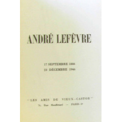 André LEFEVRE. 17 Septembre 1886 - 23 Décembre 1946. Hommage des...