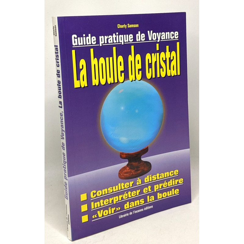 Guide pratique de la voyance : Manuel d'utilisation de la boule de...
