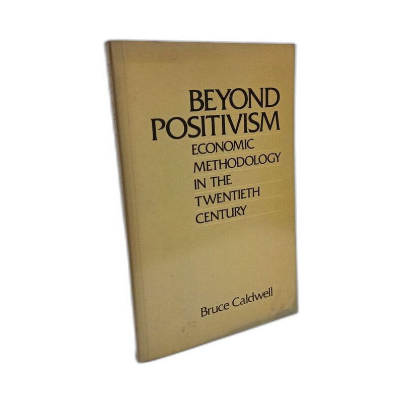 Beyond Positivism: Economic Methodology in the Twentieth Century
