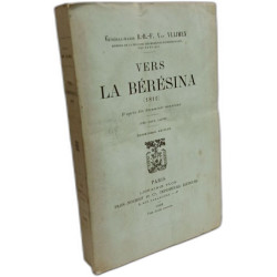 Vers la Bérésina. (1812). D'après des documents nouveaux. Deuxième...