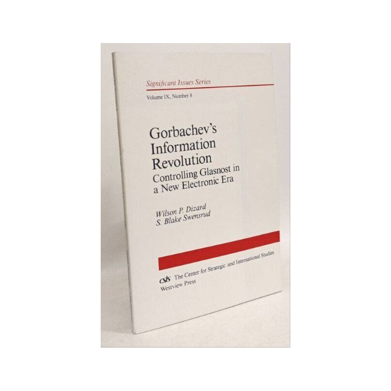Gorbachev's Information Revolution: Controlling Glasnost In A New...